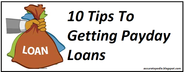 10 Tips To Getting Payday Loans|PayDay Loan Tips