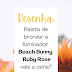 Resenha: Paleta de bronzer e iluminador Beach Bunny - Ruby Rose