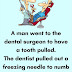 A man went to the dental surgeon