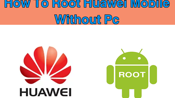 How To Root Huawei Mobile Without pc