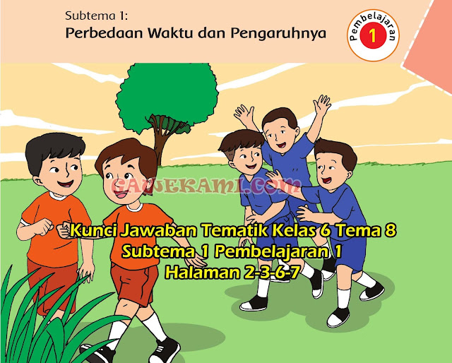  Perbedaan Waktu dan Pengaruhnya Pembelajaran  Kunci Jawaban Tematik Kelas 6 Tema 8 Subtema 1 Pembelajaran 1 Halaman 2, 3, 6, 7