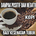 Dampak positif dan dampak negatif kopi untuk kesehatan tubuh