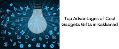 Top Advantages of Cool Gadgets Gifts in Kakkanad