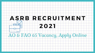 ASRB Recruitment 2021- Administrative Officer (AO) And Finance & Accounts officer (FAO) 65 Vacancy, Apply Online