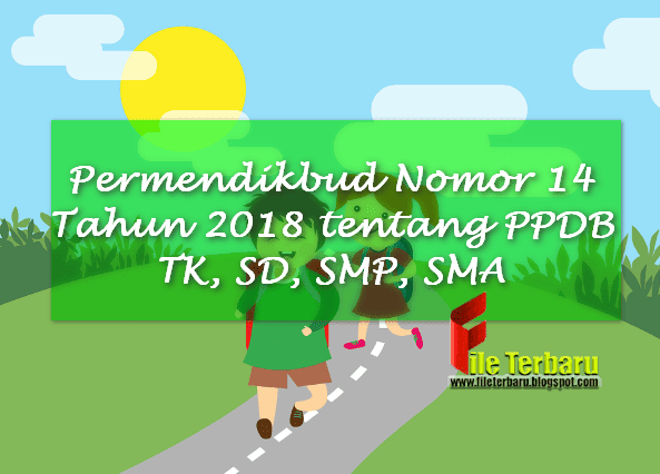 Permendikbud Nomor 14 Tahun 2018 tentang PPDB TK, SD, SMP, SMA