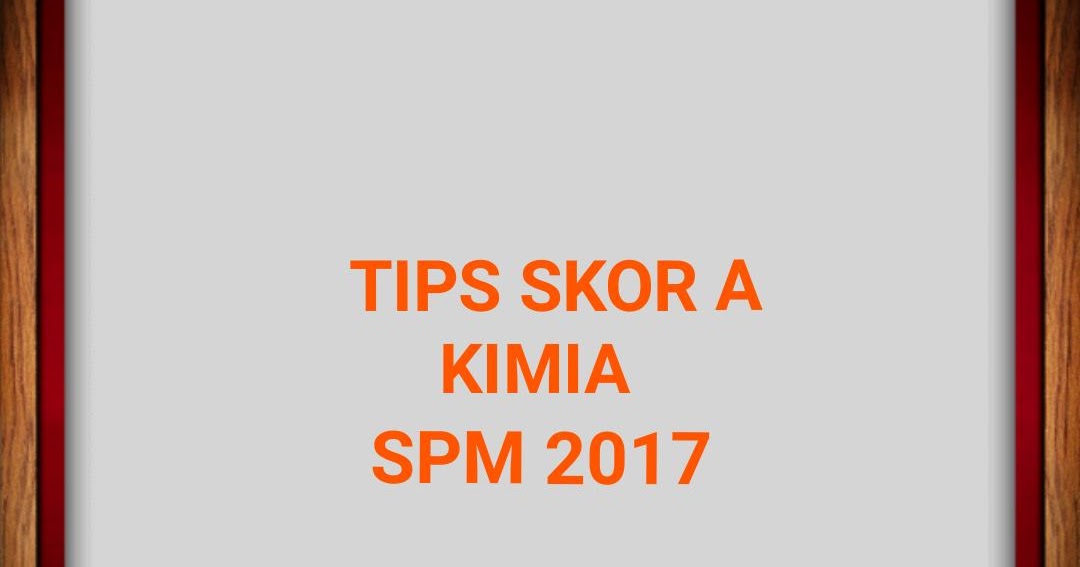 Tips Skor A Kimia SPM 2019 - RUJUKAN SPM