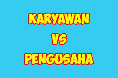 Karyawan Atau Pengusaha Untuk Masa Depan Lebih Baik