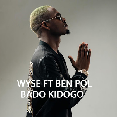 BEN POL FT WYSE - BADO KIDOGO