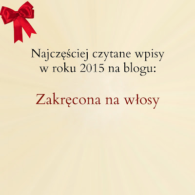 Najczęściej czytane wpisy w roku 2015 na blogu Zakręcona na włosy