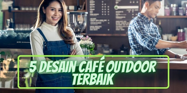 5 Desain Café Outdoor Ini Dijamin Ramai Dikunjungi