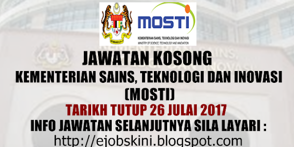 Jawatan Kosong Kementerian Sains, Teknologi dan Inovasi (MOSTI) - 26 Julai 2017
