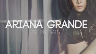 Ariana Grande - Be My Baby