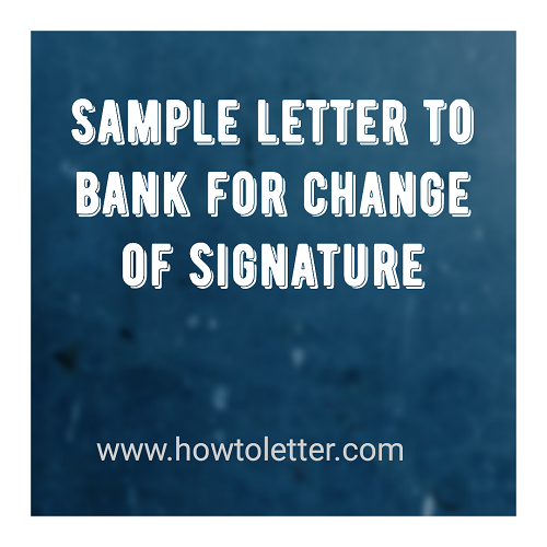 Sample letter to bank for change of signature - Letter ...