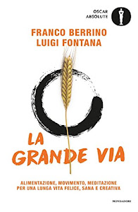 SCArica.™ La grande via. Alimentazione, movimento, meditazione per una lunga vita felice, sana e creativa PDF di Mondadori