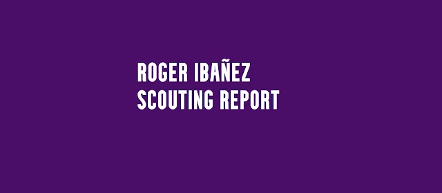 Roger Ibañez Scouting Report