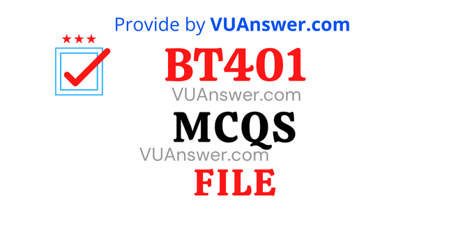 BT401 Current Solved MCQs