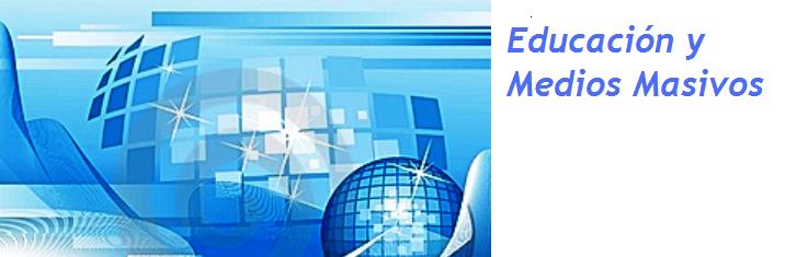 Educacion y Medios Masivos