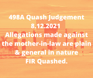 498A Quash Judgement 8.12.2021 – Allegations made against the mother-in-law are plain & general in nature. FIR Quashed.