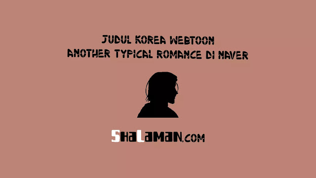 Judul Korea Webtoon Another Typical Romance Fantasy di Naver