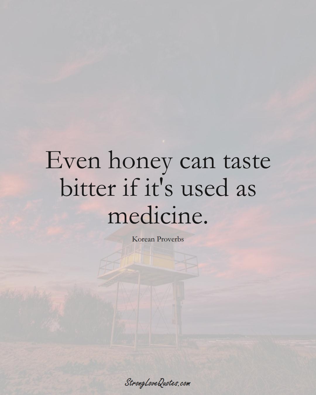 Even honey can taste bitter if it's used as medicine. (Korean Sayings);  #AsianSayings