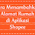 Tutorial Menambahkan Alamat Rumah Di Aplikasi Shopee