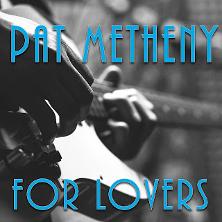 Pat Metheny for Lovers