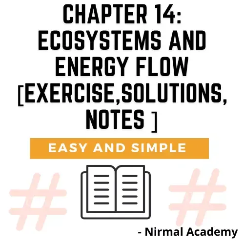 Chapter 14: Ecosystems and Energy Flow [ Exercise,Solutions,Notes ]