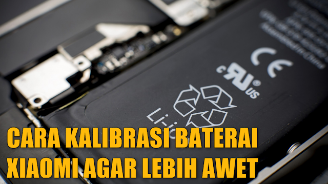 Cara Mudah Kalibrasi Baterai Xiaomi Agar Awet Dan Tidak Mudah Rusak