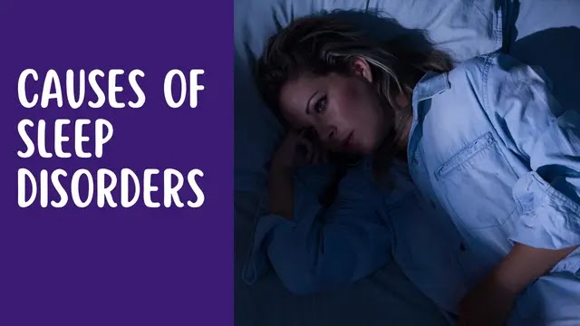 Causes of Sleep Disorders | Sleep disorders symptoms