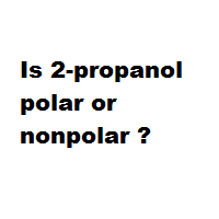 Is 2-propanol polar or nonpolar ?