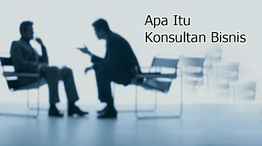 Apa Itu Konsultan Bisnis