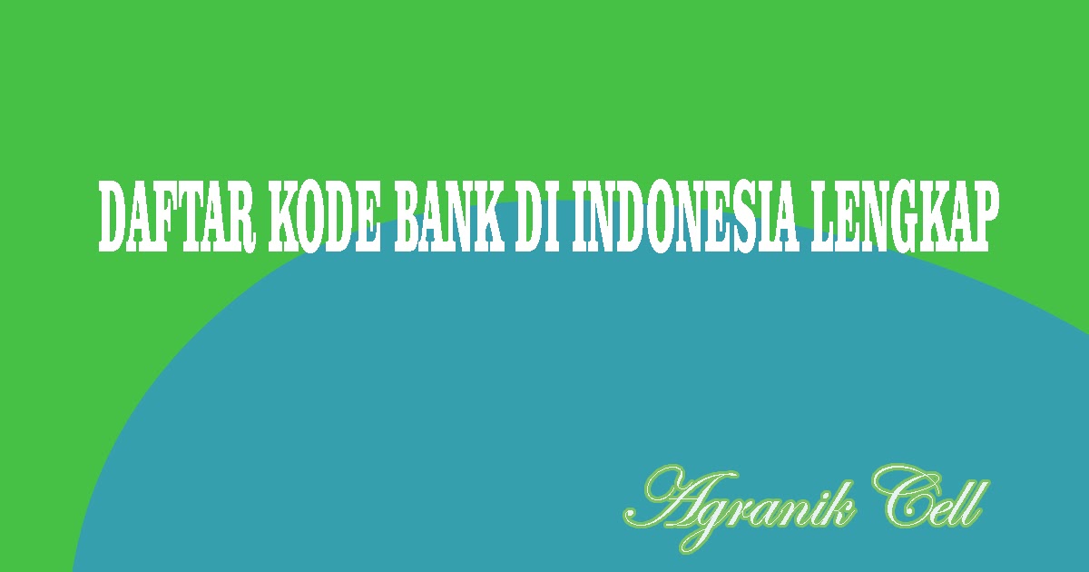 Daftar Kode Bank Di Indonesia Lengkap Agranik Cell