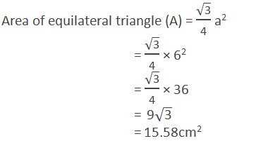 Area of equilateral triangle (A) = √("3" )/"4"  a2  = √("3" )/"4"  × 62  = √("3" )/"4"  × 36  =  9√("3" )  = 15.58cm2