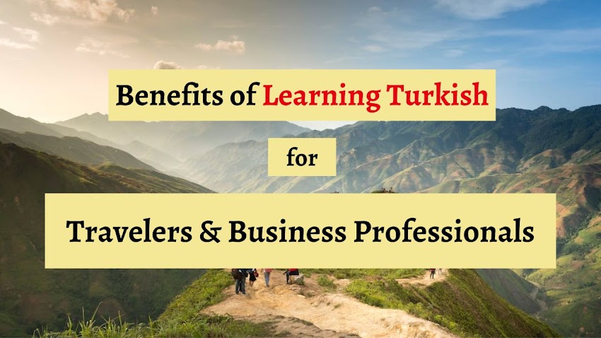 The Benefits of Learning Turkish for Travelers and Business Professionals