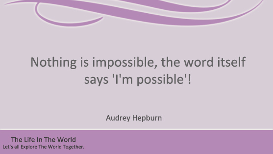  Nothing is impossible, the word itself says 'I'm possible'!