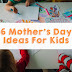 6 Mother's Day Ideas For Kids