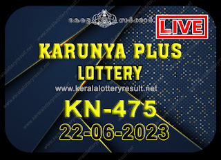 Off. Kerala Lottery Result;22.06.2023 Karunya Plus Lottery Results Today "KN 475"