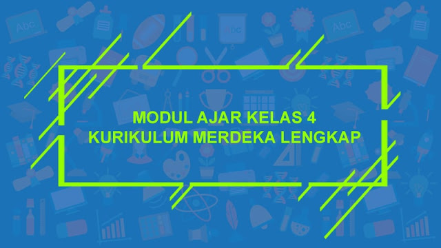 Modul Ajar Kelas 4 Kurikulum Merdeka Lengkap Semua Mata Pelajaran