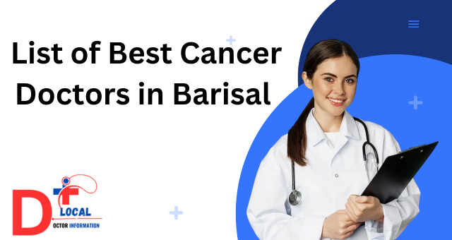 List of Best Cancer Doctors in Barisal