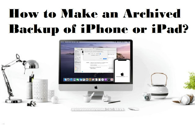 How to Make an Archived Backup of iPhone or iPad?