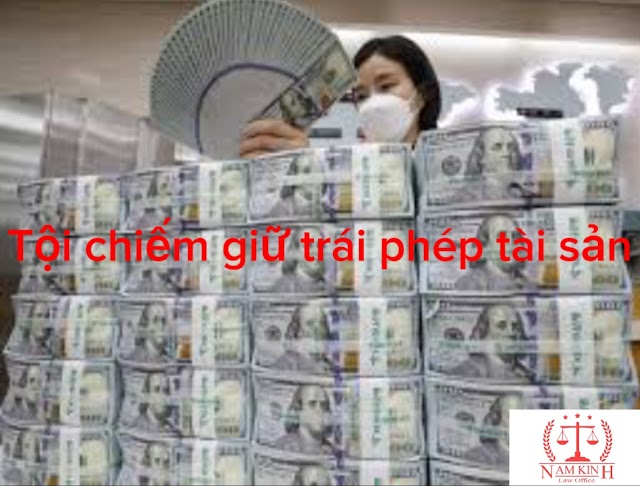 TỘI CHIẾM GIỮ TRÁI PHÉP TÀI SẢN