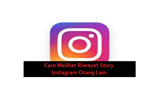 Cara Melihat Riwayat Story Instagram Orang Lain