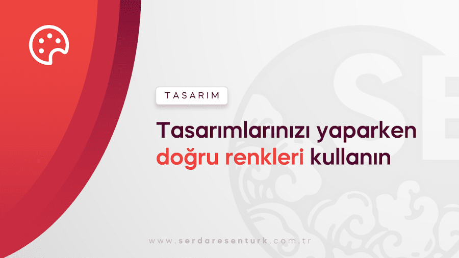 Tasarımlarınızı yaparken doğru renkleri kullanın