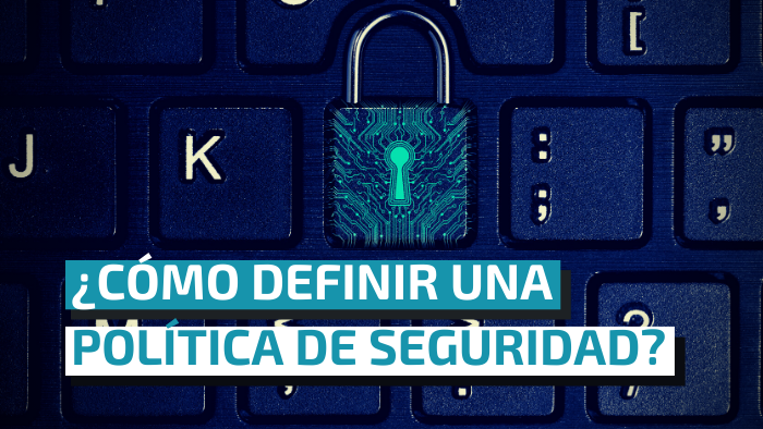 ¿Cómo definir una política de seguridad?