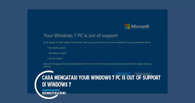 Cara Mengatasi Your Windows 7 PC is out of support di Windows 7