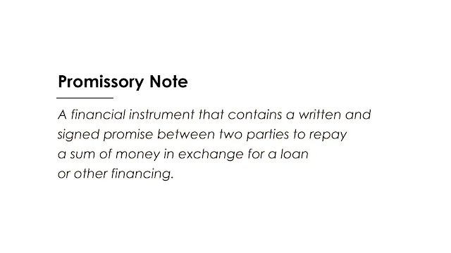 A financial instrument that contains a written and signed promise between two parties to repay a sum of money in exchange for a loan or other financing.