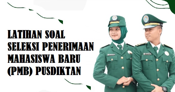 Latihan Soal Seleksi Penerimaan Mahasiswa Baru (PMB) Pusdiktan Tahun 2023/2024 dan Pembahasan