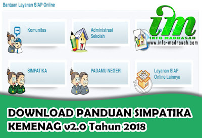 DOWNLOAD PANDUAN SIMPATIKA KEMENAG v2.0 Tahun 2018 - SIMPATIKA merupakan aplikasi pendataan bagi madrasah yang sangat populer sekali, dari zaman namanya Padamu Negeri, sekarang berganti nama menjadi SIMPATIKA yang mempunya kepanjangan dari    Setiap operator madrasah di seluruh Indonesia, harus melakukan updating data dari mulai lembaga, siswa, ptk, dan lain sebagainya, bahkan sekarang ini, hampir pencairan tunjangan bagi PTK di madrasah dilakukan atau berbasis menggunakan aplikasi SIMPATIKA ini.    Tidak semua Operator Madrasah mengerti akan langkah-langkah yang harus dikerjakan di SIMPATIKA ini, bahkan banyak Operator Madrasah yang tanya sana tanya sini, untuk mempertanyakan hal-hal yang harus dikerjakan atau bagaimana cara mengerjakan SIMPATIKA ini. Kita tahu, bahwa di SIMPATIKA banyak sekali terdapat hal-hal yang harus dikerjakan, baik di awal tahun Pelajaran maupun di awal semester. Ini membuat Operator Madrasah harus melakukan updating secara terus menurus di awal tahun atau awal semester, terkadang juga Operator Madrasah justru Lupa harus bagaimana mengerjakan hal tertentu di SIMPATIKA.    Sebenarnya, pihak SIMPATIKA sendiri sudah memberikan keringan bagi Operator Madrasah dalam mengerjakan aplikasi SIMPATIKA ini. Pihak SIMPATIKA mmeberikan dua solusi untuk operator dalam mengerjakan pekerjaannya, yaitu    1. Melalui website bantuan SIMPATIKA, silahkan kunjungi:  2. Melalui buku panduan lengkap yang bisa anda download sendiri, disana sangat lengkap sekali dari mulai panduan bagi admin kanwil, admin kab/kota, dan admin madrasah. Anda bisa mendownloadnya sebagai pegangan, dimana anda lupa dalam mengerjakan sesuatu di SIMPATIKA.    Untuk Panduannya bisa langsung download saja ditautan di bawah ini, Ini Buku Panduan SIMPATIKA versi 2 alias yang terbaru dan terupdate. Silahkan sedot saja !    PANDUAN SIMPATIKA KEMENAG v2.0 Tahun 2018