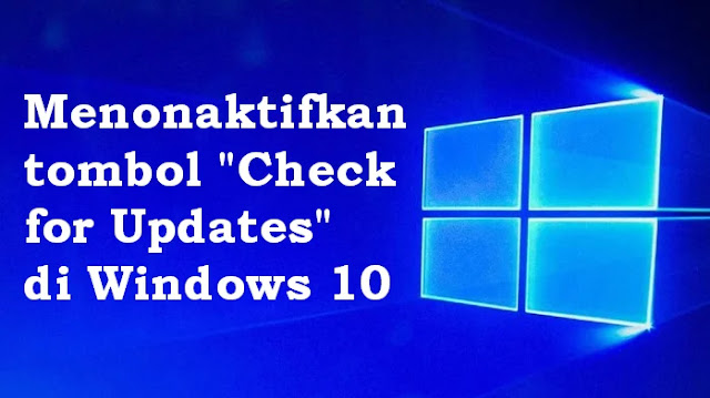 Menonaktifkan tombol Check for Updates di windows 10