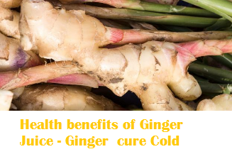 Health benefits of Ginger Juice - Ginger  cure Cold